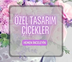 ÖZEL TASARIM ÇİÇEKLER 